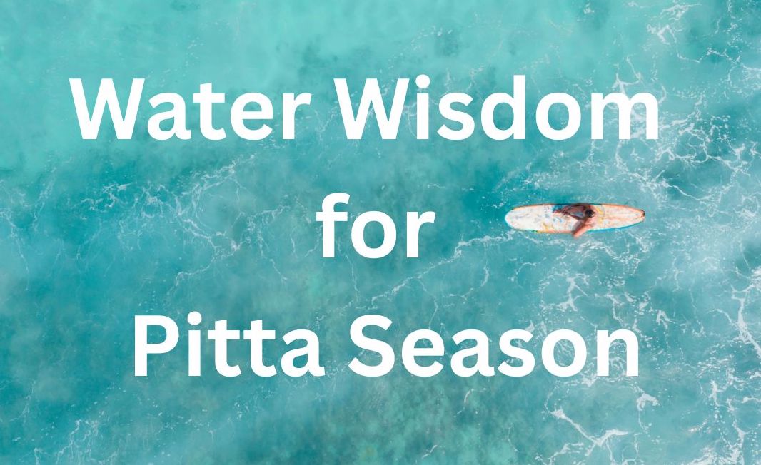 Water Wisdom for Pitta Season